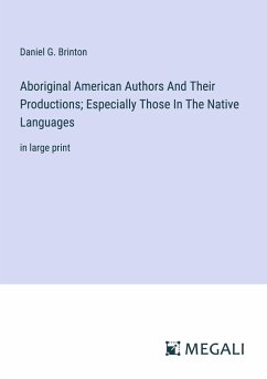 Aboriginal American Authors And Their Productions; Especially Those In The Native Languages - Brinton, Daniel G.