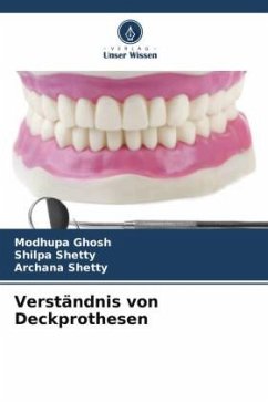 Verständnis von Deckprothesen - Ghosh, Modhupa;Shetty, Shilpa;Shetty, Archana