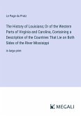 The History of Louisiana; Or of the Western Parts of Virginia and Carolina, Containing a Description of the Countries That Lie on Both Sides of the River Missisippi