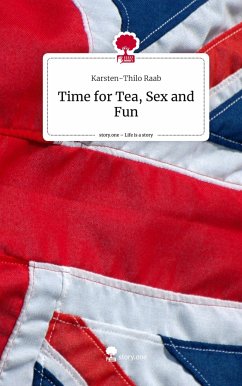 Time for Tea, Sex and Fun. Life is a Story - story.one - Raab, Karsten-Thilo