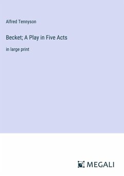 Becket; A Play in Five Acts - Tennyson, Alfred