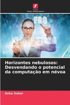 Horizontes nebulosos: Desvendando o potencial da computação em névoa - Sohal, Asha