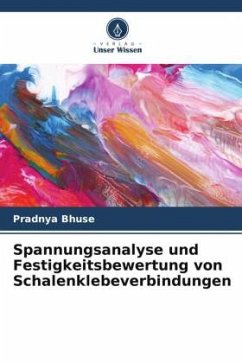 Spannungsanalyse und Festigkeitsbewertung von Schalenklebeverbindungen - Bhuse, Pradnya