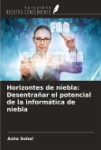 Horizontes de niebla: Desentrañar el potencial de la informática de niebla Horizontes de niebla: Desentrañar el potencial de la informática de niebla