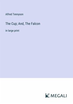 The Cup; And, The Falcon - Tennyson, Alfred