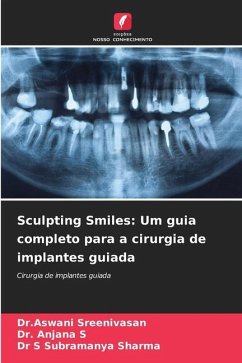 Sculpting Smiles: Um guia completo para a cirurgia de implantes guiada - Sreenivasan, Dr.Aswani;S, Dr. Anjana;Sharma, Dr S Subramanya