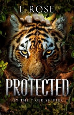 Protected by a Tiger Shifter - Rose, L.; Rose, Lila