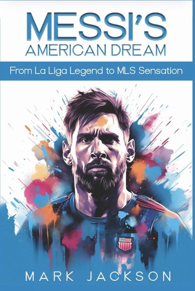 MESSI'S AMERICAN DREAM (eBook, ePUB) MESSI'S AMERICAN DREAM (eBook, ePUB)