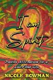 I Am Spirit...Positive Affirmations for A Soul-filled Life (eBook, ePUB)