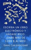 Escriba Un Libro Electrónico Y Hágase Rico ¡Gane Más De 1.000 $ Al Mes! (eBook, ePUB)