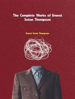 The Complete Works of Ernest Seton-Thompson (eBook, ePUB) - Ernest Seton-Thompson