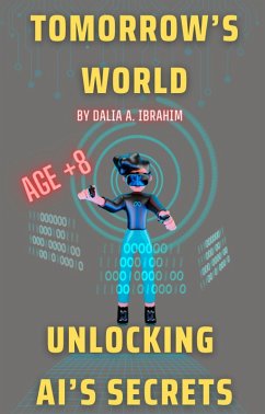 Tomorrow's World: Unlocking AI's Secrets (eBook, ePUB) - Ibrahim, Dalia