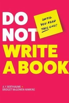 Do Not Write a Book...Until You Read This One (eBook, ePUB) - Berthiaume, A. Y.; McGowen-Hawkins, Bridgett