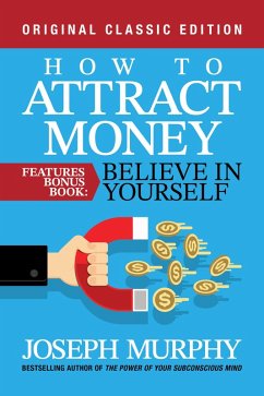 How to Attract Money Features Bonus Book: Believe in Yourself (eBook, ePUB) - Murphy, Joseph