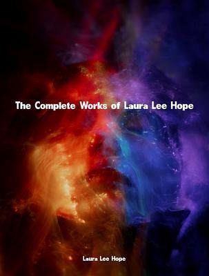 The Complete Works of Laura Lee Hope (eBook, ePUB) The Complete Works of Laura Lee Hope (eBook, ePUB)