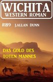 Das Gold des toten Mannes: Wichita Western Roman 189 (eBook, ePUB)