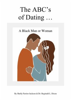 The ABC's of Dating A Black Man or Woman (eBook, ePUB) - Farrior-Jackson, Shelly; Dixon, Reginald