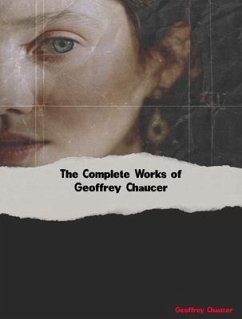 The Complete Works of Geoffrey Chaucer (eBook, ePUB) - Geoffrey Chaucer