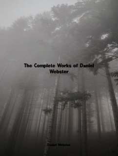 The Complete Works of Daniel Webster (eBook, ePUB) - Daniel Webster