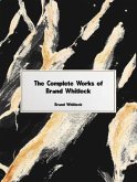 The Complete Works of Brand Whitlock (eBook, ePUB) The Complete Works of Brand Whitlock (eBook, ePUB)