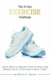 The 21 Day Exercise Challenge (eBook, ePUB) The 21 Day Exercise Challenge (eBook, ePUB)