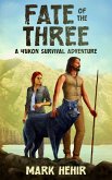 Fate of the Three. A Yukon Survival Adventure (eBook, ePUB)