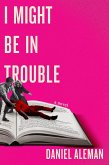 I Might Be in Trouble (eBook, ePUB) I Might Be in Trouble (eBook, ePUB)