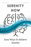 Serenity Now: Easy Ways To Relieve Anxiety (eBook, ePUB)