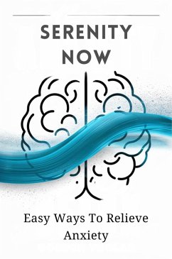 Serenity Now: Easy Ways To Relieve Anxiety (eBook, ePUB) - Alan, Carter Michael