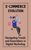 E-commerce Evolution : Navigating Trends and Innovations in Digital Marketing (eBook, ePUB)