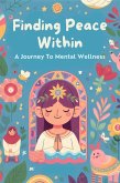 Finding Peace Within: A Journey To Mental Wellness (eBook, ePUB)