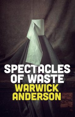 Spectacles of Waste (eBook, ePUB) - Anderson, Warwick