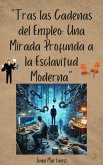 "Tras las Cadenas del Empleo: Una Mirada Profunda a la Esclavitud Moderna" (eBook, ePUB) "Tras las Cadenas del Empleo: Una Mirada Profunda a la Esclavitud Moderna" (eBook, ePUB)
