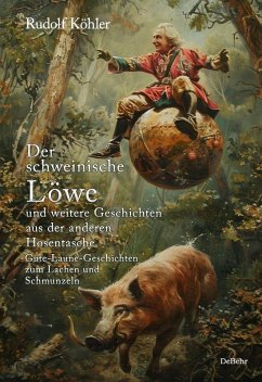 Der schweinische Löwe und weitere Geschichten aus der anderen Hosentasche - Gute-Laune-Geschichten zum Lachen und Schmunzeln (eBook, ePUB) - Köhler, Rudolf