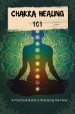 Chakra Healing 101: A Practical Guide To Restoring Harmony (eBook, ePUB)
