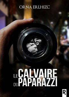 Le calvaire du paparazzi (eBook, ePUB) - Erlhizc, Orna