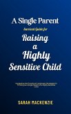 A Single Parent Survival Guide for Raising a Highly Sensitive Child (eBook, ePUB)