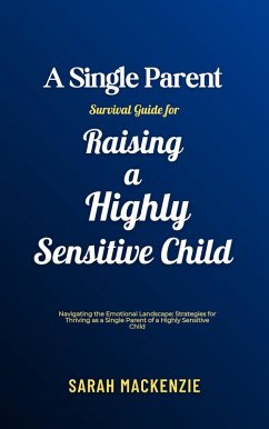 A Single Parent Survival Guide for Raising a Highly Sensitive Child (eBook, ePUB) - Mackenzie, Sarah