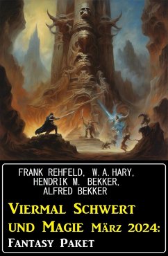 Viermal Schwert und Magie März 2024: Fantasy Paket (eBook, ePUB) - Bekker, Alfred; Bekker, Hendrik M.; Rehfeld, Frank; Hary, W. A.