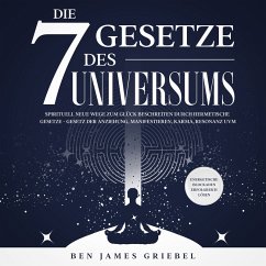 Die 7 Gesetze des Universums: Spirituell neue Wege zum Glück beschreiten durch hermetische Gesetze - Gesetz der Anziehung, Manifestieren, Karma, Resonanz uvm. Energetische Blockaden erfolgreich lösen (MP3-Download) - Griebel, Ben James