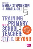 Training to be a Primary School Teacher: ITT and Beyond (eBook, PDF)