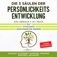 Die 3 Säulen der Persönlichkeitsentwicklung: Das geniale 3 in 1 Buch   NLP   Stoizismus   Gewohnheiten ändern + hoher Praxisbezug (MP3-Download) - Schubert, Vincent