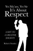 Yes Ma'am, Yes Sir It's About Respect (eBook, ePUB)