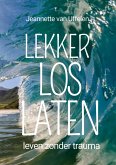 Lekker Los Laten - Leven zonder trauma (eBook, ePUB)