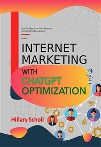Internet Marketing with ChatGPT Optimization (eBook, ePUB) - Scholl, Hillary