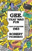 Gee, That Was Fun: 7 Days of Mayhem, 1983 (eBook, ePUB) Gee, That Was Fun: 7 Days of Mayhem, 1983 (eBook, ePUB)