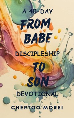 Cover From Babe To Son- A 40-Day Discipleship Devotional (eBook, ePUB)