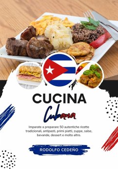 Cucina Cubana: Imparate a Preparare 50 Autentiche Ricette Tradizionali, Antipasti, Primi Piatti, Zuppe, Salse, Bevande, Dessert e Molto Altro (Sapori del Mondo: un Viaggio Culinario) (eBook, ePUB) - Cedeño, Rodolfo