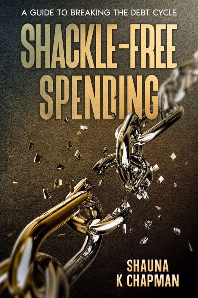 Shackle-Free Spending (eBook, ePUB) Shackle-Free Spending (eBook, ePUB)