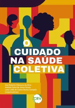 O cuidado na saúde coletiva (eBook, ePUB) - Silva, Ana Roberta Vilarouca da; Sousa, Antônia Sylca de Jesus; Campelo, Lany Leide de Castro Rocha